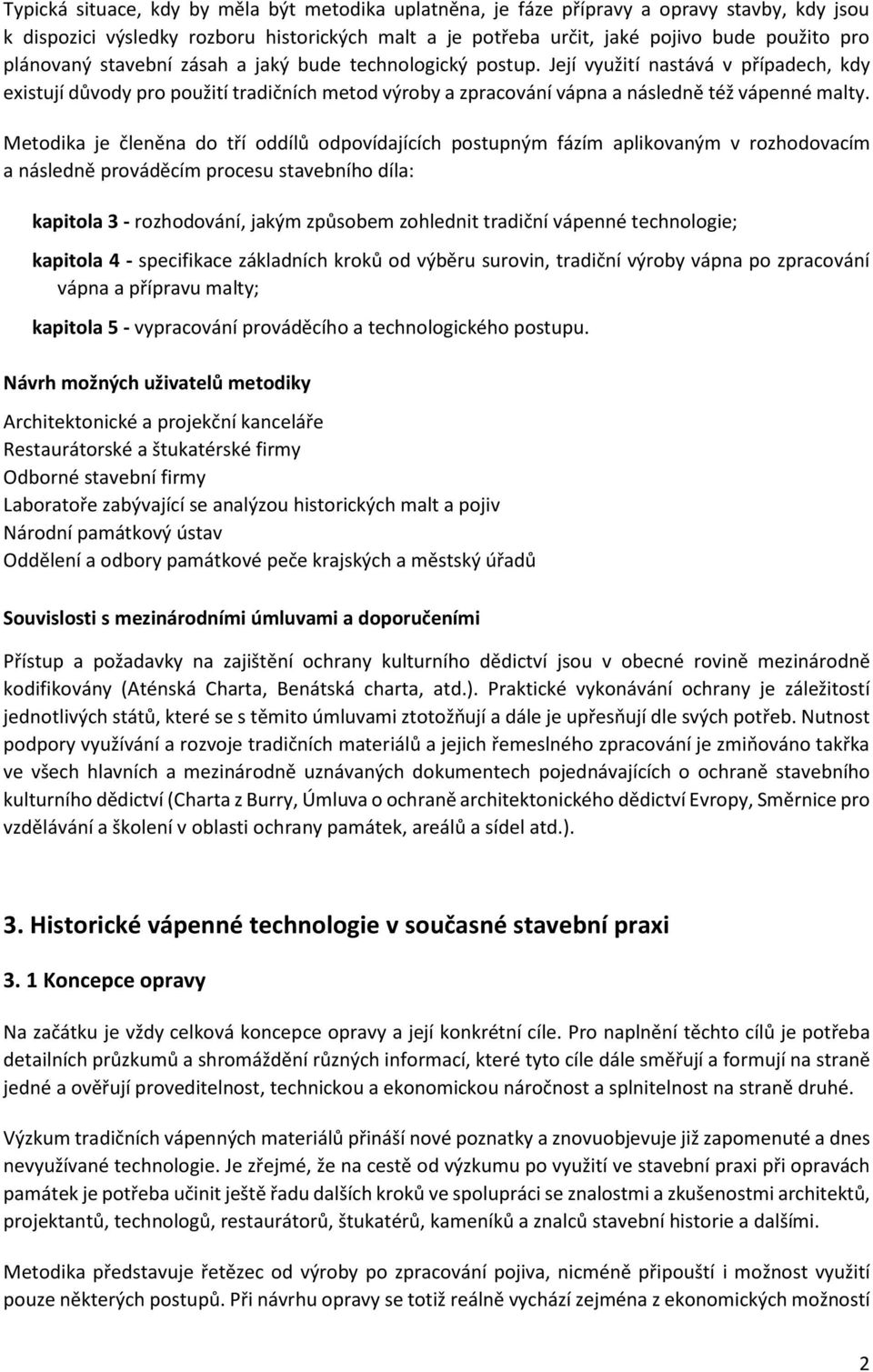 Metodika je členěna do tří oddílů odpovídajících postupným fázím aplikovaným v rozhodovacím a následně prováděcím procesu stavebního díla: kapitola 3 - rozhodování, jakým způsobem zohlednit tradiční