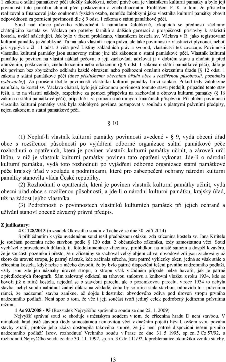 1 zákona o státní památkové péči. Soud nad rámec právního zdůvodnění k námitkám žalobkyně, týkajících se přednosti záchrany chátrajícího kostela sv.