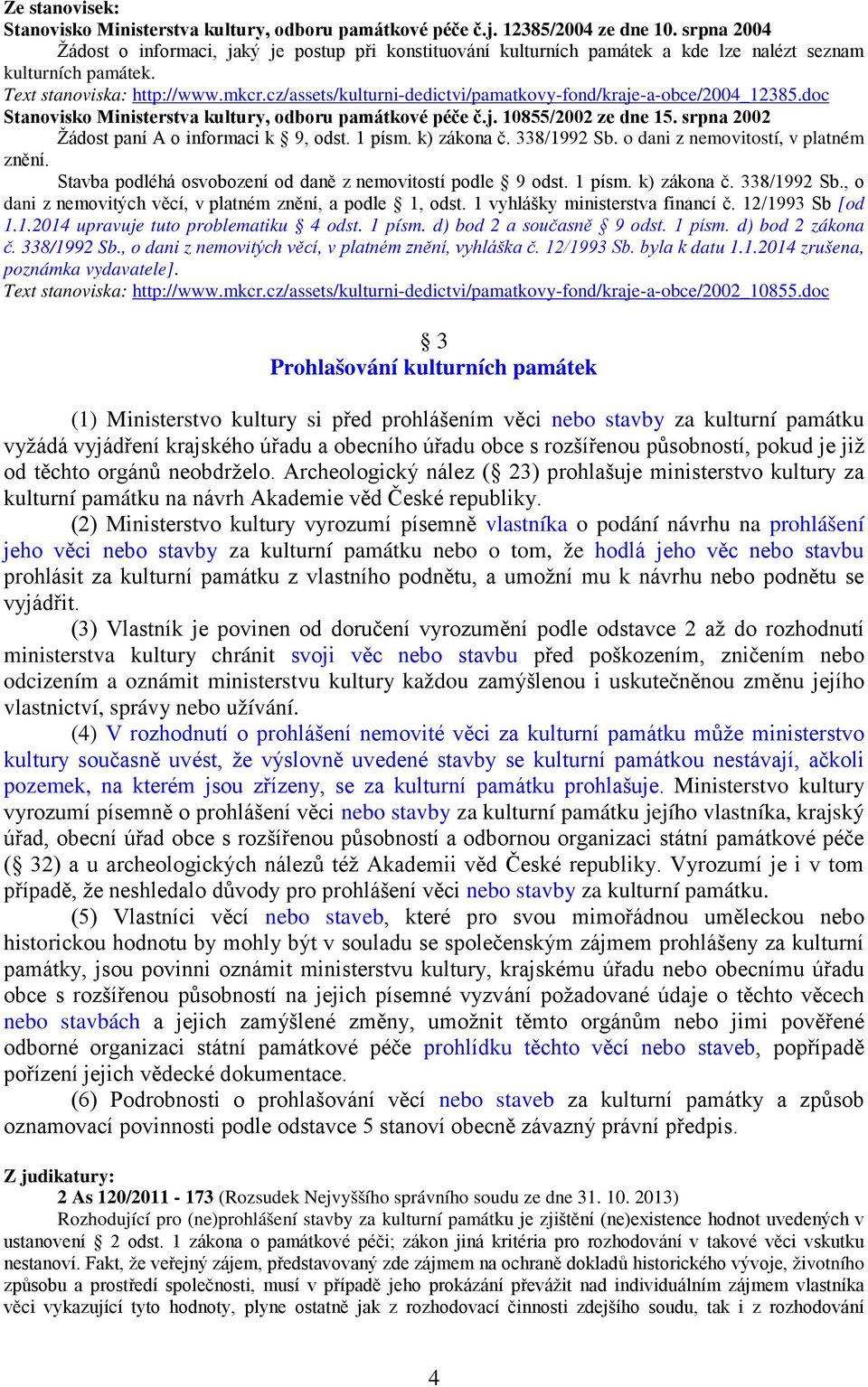 cz/assets/kulturni-dedictvi/pamatkovy-fond/kraje-a-obce/2004_12385.doc Stanovisko Ministerstva kultury, odboru památkové péče č.j. 10855/2002 ze dne 15. srpna 2002 Žádost paní A o informaci k 9, odst.