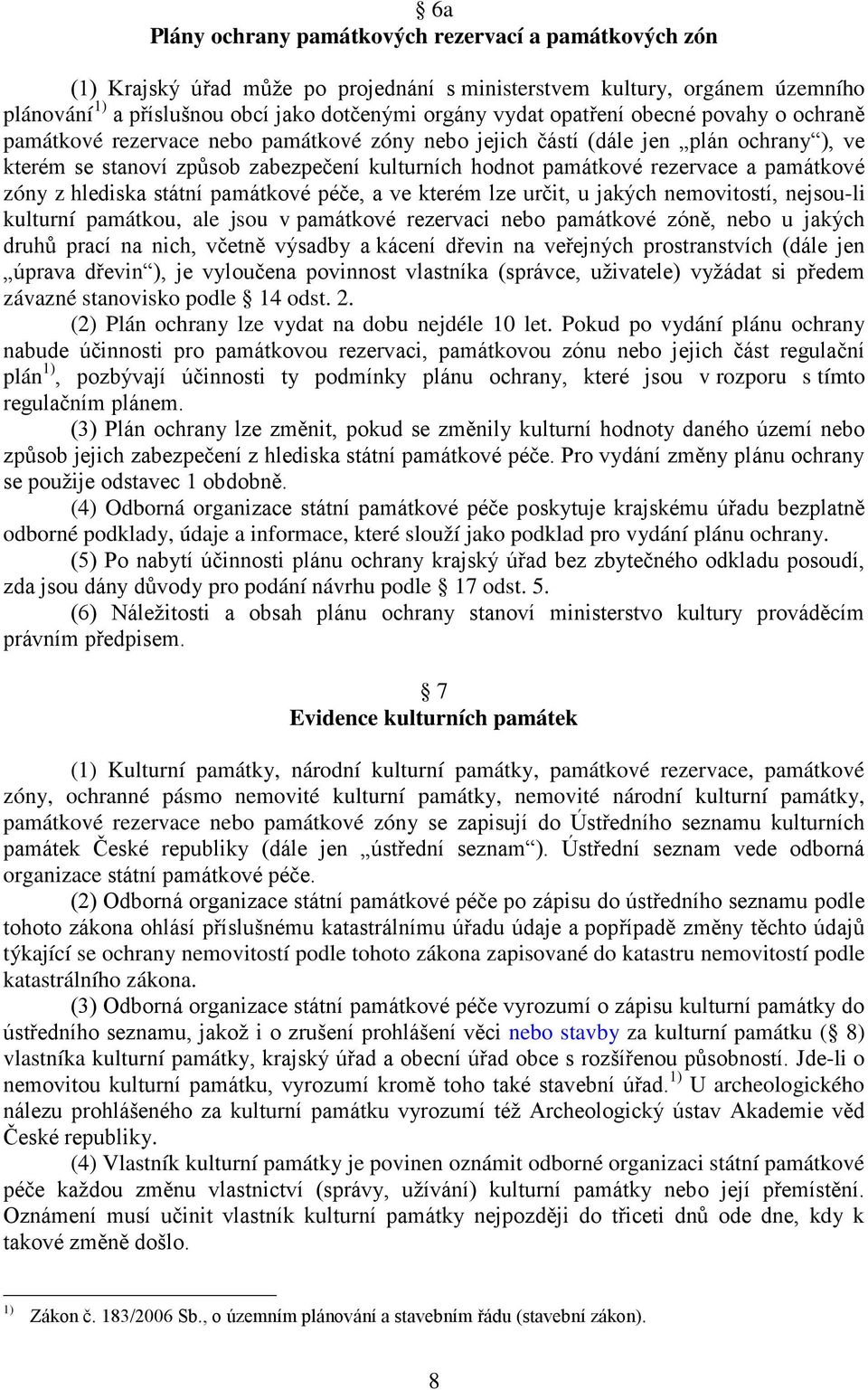 památkové zóny z hlediska státní památkové péče, a ve kterém lze určit, u jakých nemovitostí, nejsou-li kulturní památkou, ale jsou v památkové rezervaci nebo památkové zóně, nebo u jakých druhů