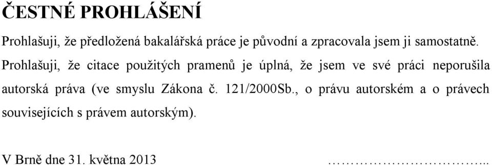 Prohlašuji, že citace použitých pramenů je úplná, že jsem ve své práci neporušila