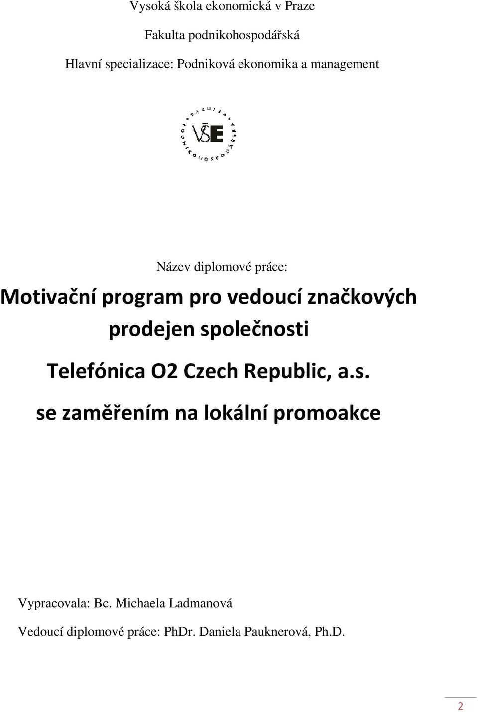 prodejen společnosti Telefónica O2 Czech Republic, a.s. se zaměřením na lokální promoakce Vypracovala: Bc.