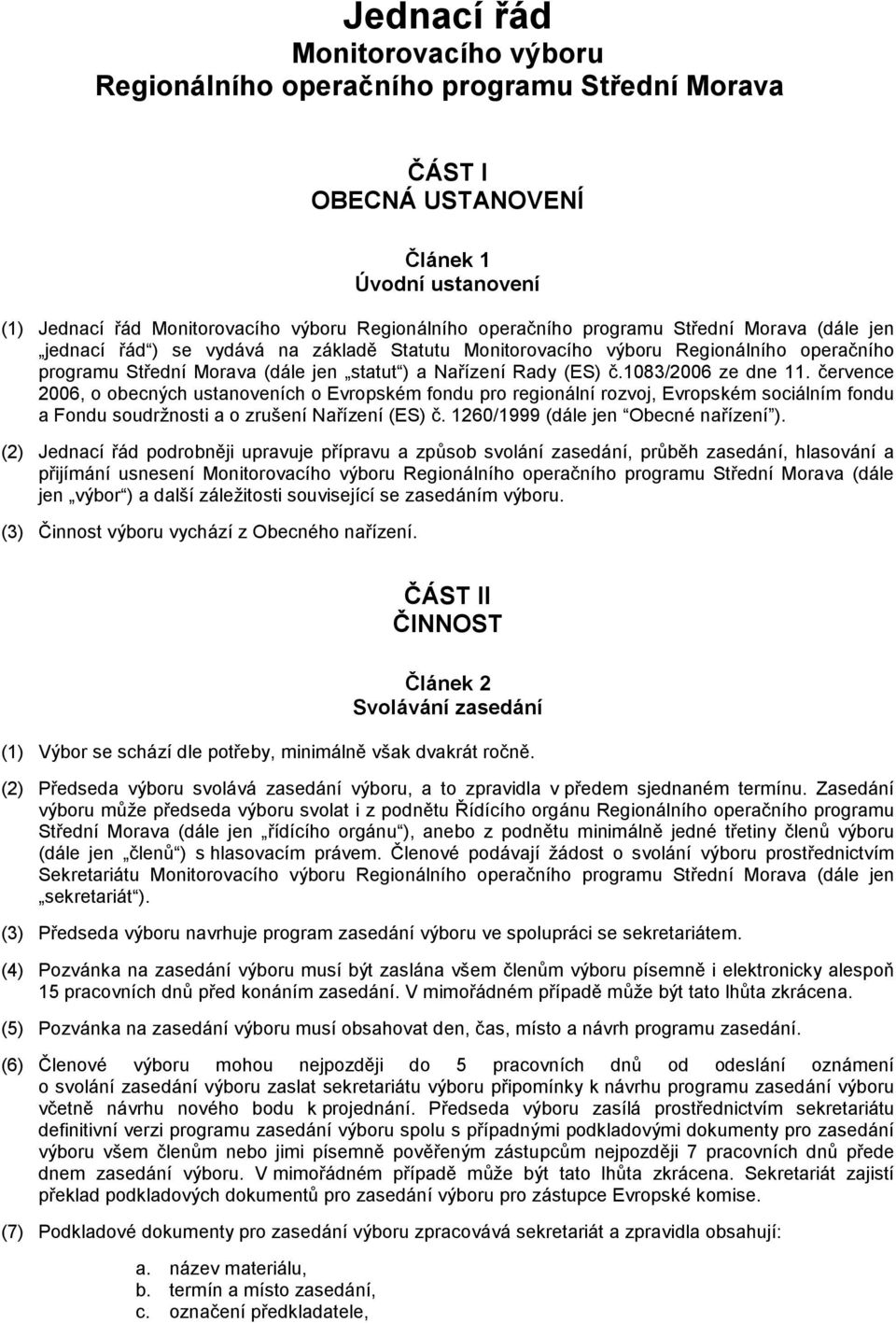 1083/2006 ze dne 11. července 2006, o obecných ustanoveních o Evropském fondu pro regionální rozvoj, Evropském sociálním fondu a Fondu soudržnosti a o zrušení Nařízení (ES) č.