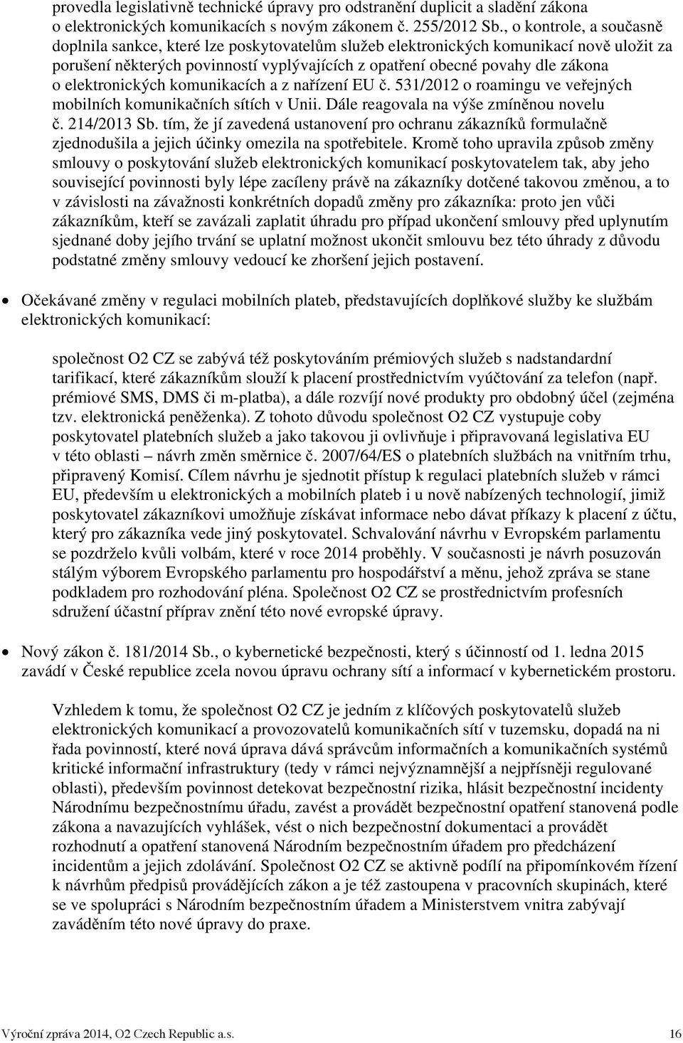 elektronických komunikacích a z naízení EU. 531/2012 o roamingu ve veejných mobilních komunikaních sítích v Unii. Dále reagovala na výše zmínnou novelu. 214/2013 Sb.