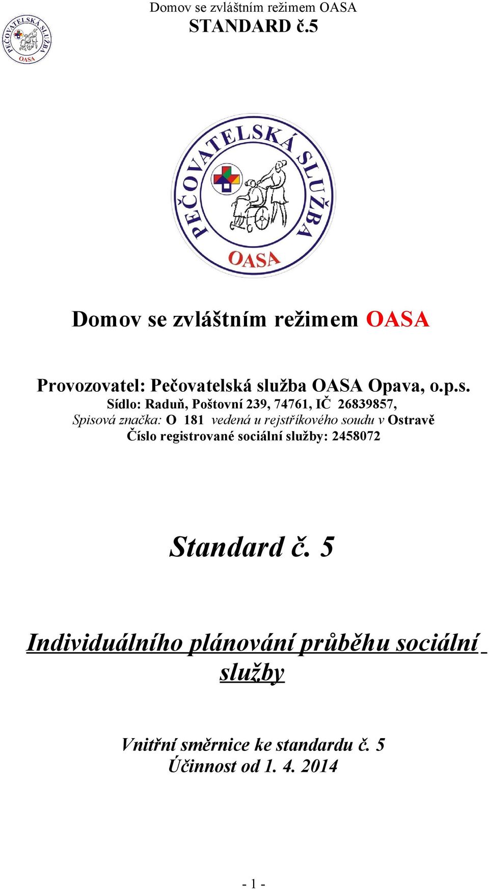 á služba OASA Opava, o.p.s. Sídlo: Raduň, Poštovní 239, 74761, IČ 26839857, Spisová