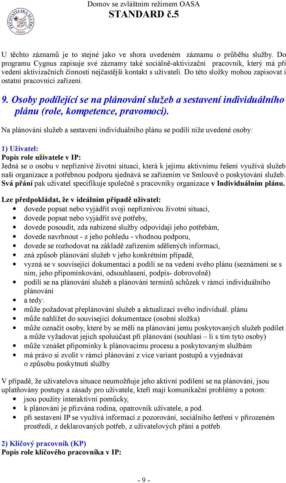 Do této složky mohou zapisovat i ostatní pracovníci zařízení. 9. Osoby podílející se na plánování služeb a sestavení individuálního plánu (role, kompetence, pravomoci).