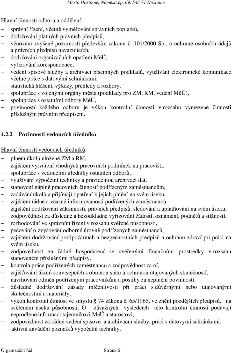 elektronické komunikace včetně práce s datovými schránkami, statistická hlášení, výkazy, přehledy a rozbory, spolupráce s volenými orgány města (podklady pro ZM, RM, vedení MěÚ), spolupráce s