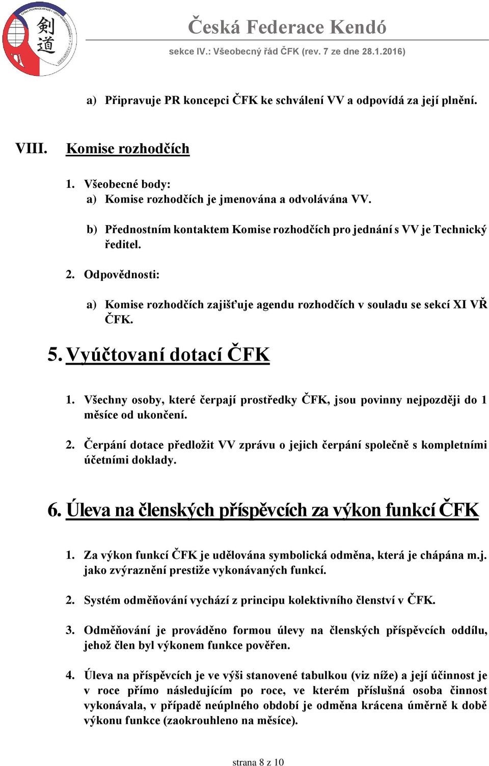 Vyúčtovaní dotací ČFK 1. Všechny osoby, které čerpají prostředky ČFK, jsou povinny nejpozději do 1 měsíce od ukončení. 2.