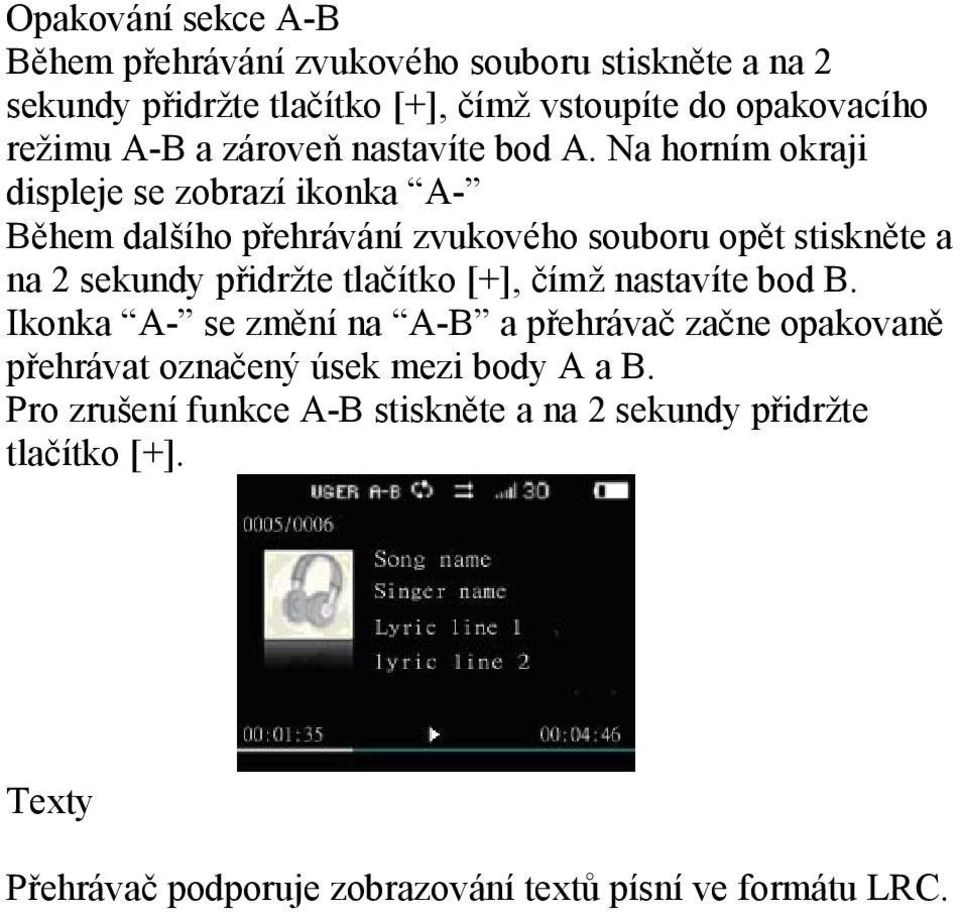 Na horním okraji displeje se zobrazí ikonka A- Během dalšího přehrávání zvukového souboru opět stiskněte a na 2 sekundy přidržte tlačítko