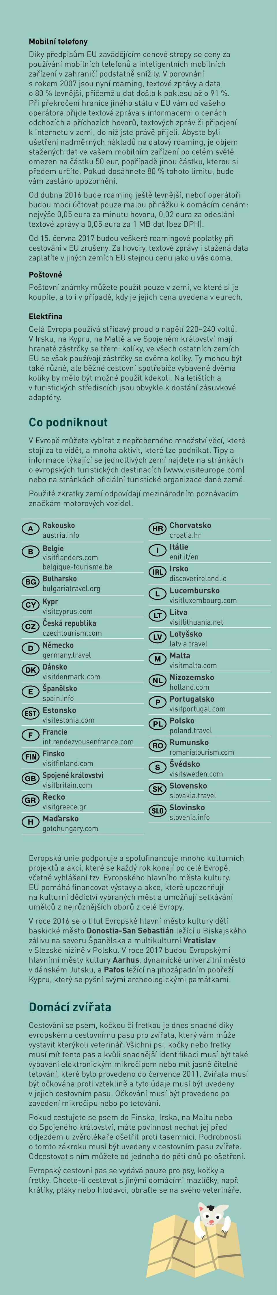 Při překročení hranice jiného státu v EU vám od vašeho operátora přijde textová zpráva s informacemi o cenách odchozích a příchozích hovorů, textových zpráv či připojení k internetu v zemi, do níž