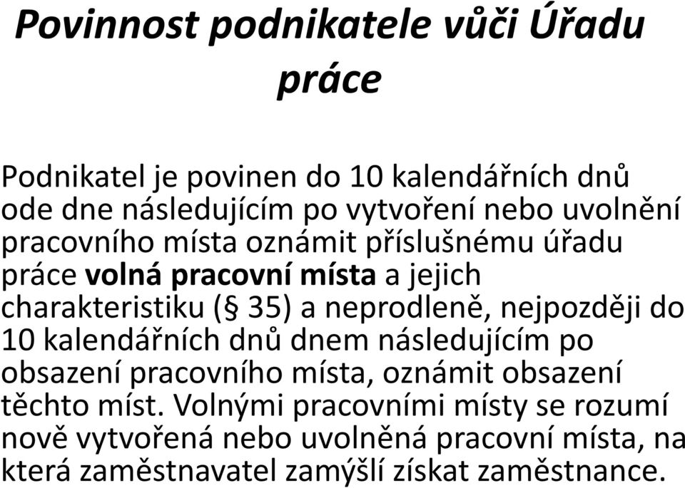 neprodleně, nejpozději do 10 kalendářních dnů dnem následujícím po obsazení pracovního místa, oznámit obsazení těchto