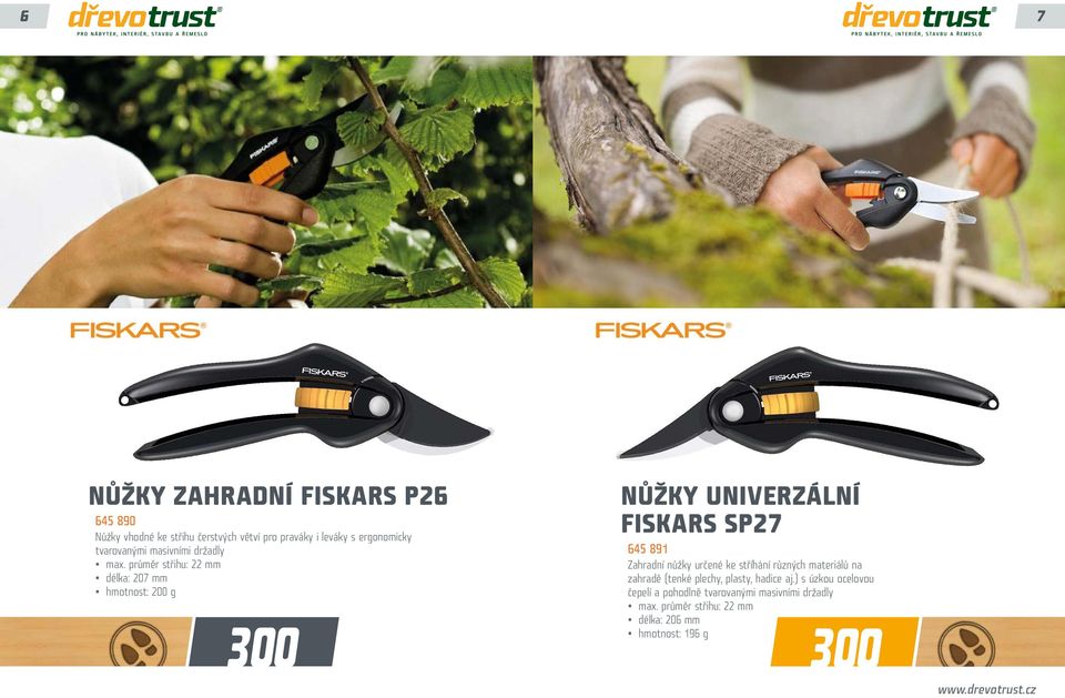 průměr střihu: 22 mm délka: 207 mm hmotnost: 200 g 300 NŮŽKY UNIVERZÁLNÍ FISKARS SP27 645 891 Zahradní nůžky určené