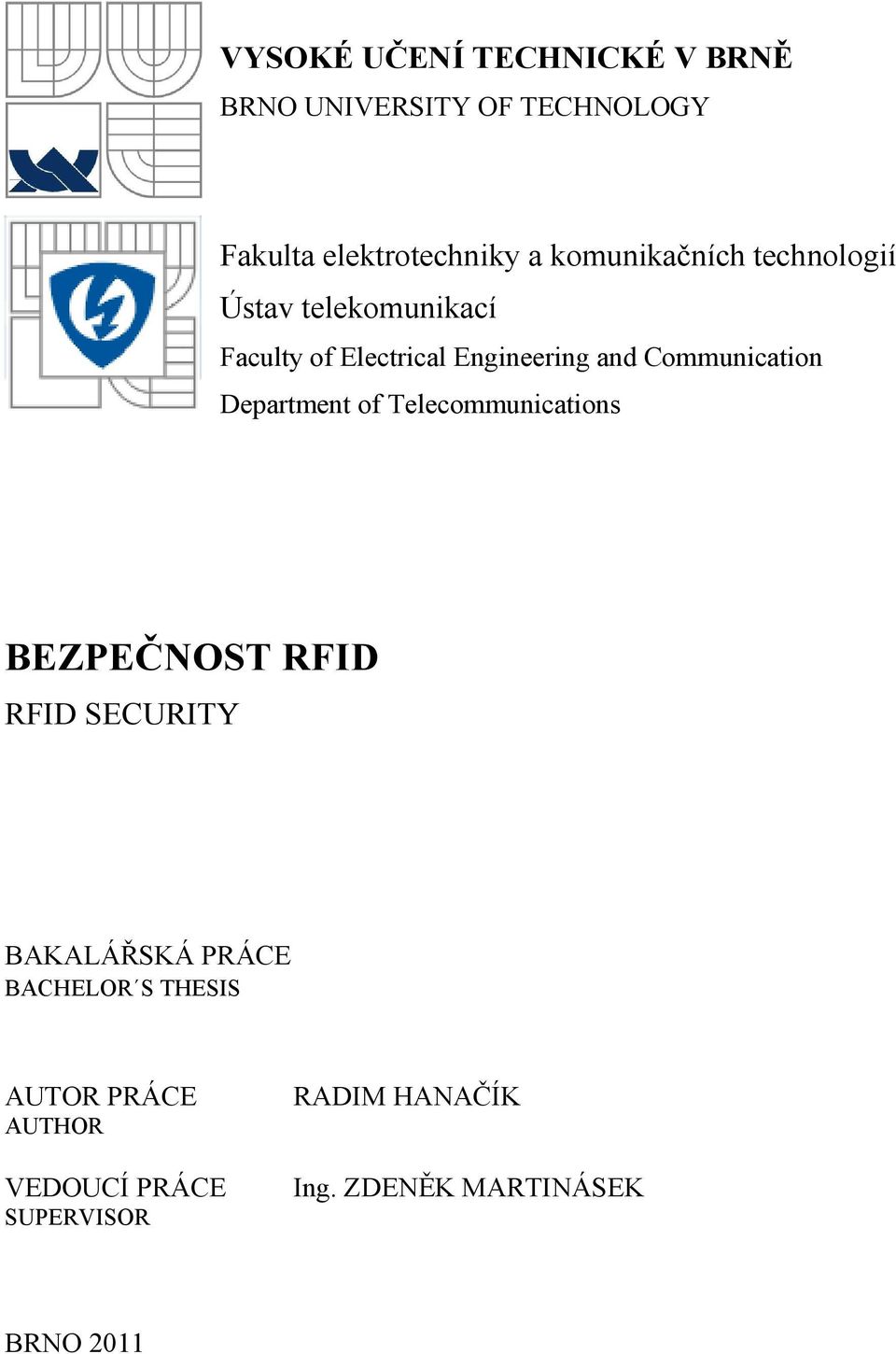 Communication Department of Telecommunications BEZPEČNOST RFID RFID SECURITY BAKALÁŘSKÁ PRÁCE