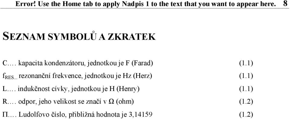 .. rezonanční frekvence, jednotkou je Hz (Herz) (1.1) L.