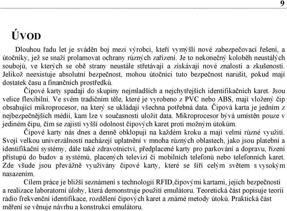 Jelikož neexistuje absolutní bezpečnost, mohou útočníci tuto bezpečnost narušit, pokud mají dostatek času a finančních prostředků.