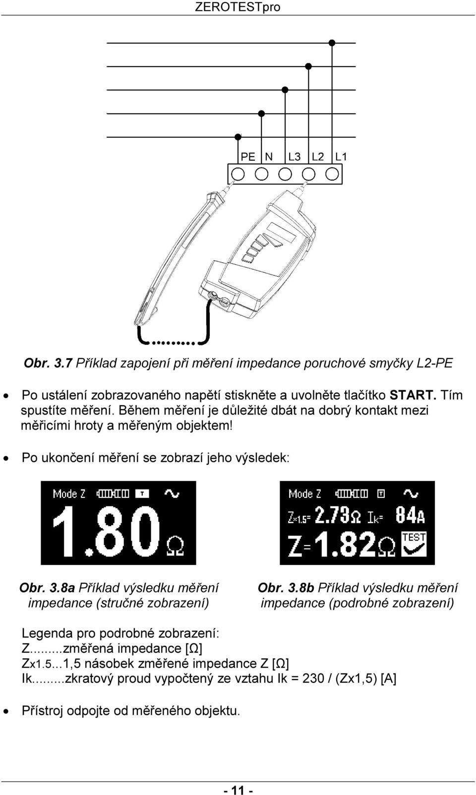 3.8a Příklad výsledku měření impedance (stručné zobrazení) Obr. 3.8b Příklad výsledku měření impedance (podrobné zobrazení) Legenda pro podrobné zobrazení: Z.