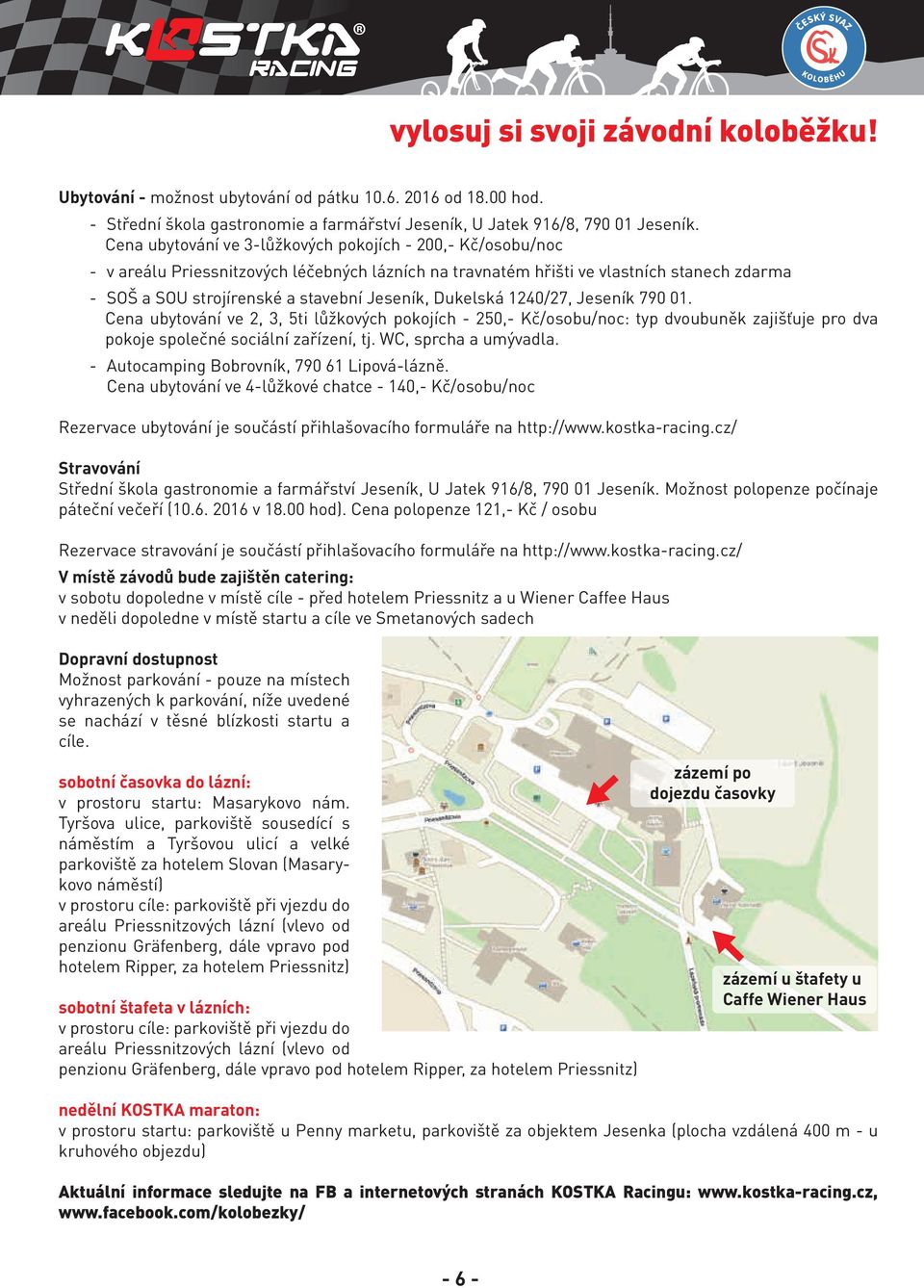 Dukelská 1240/27, Jeseník 790 01. Cena ubytování ve 2, 3, 5ti lůžkových pokojích - 250,- Kč/osobu/noc: typ dvoubuněk zajišťuje pro dva pokoje společné sociální zařízení, tj. WC, sprcha a umývadla.