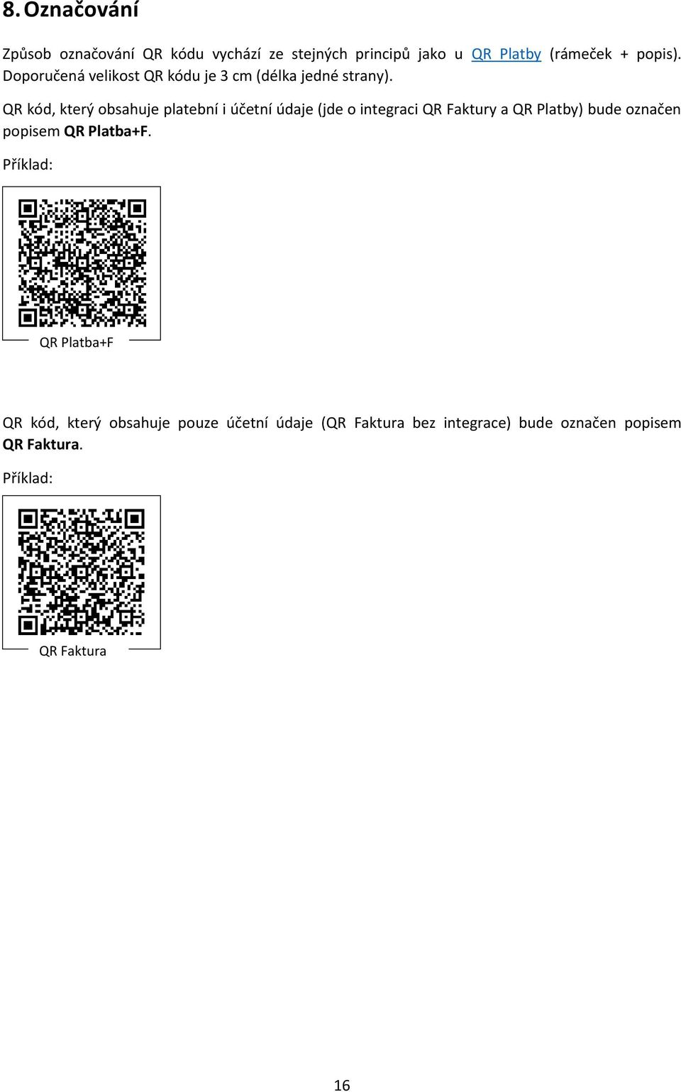 QR kód, který obsahuje platební i účetní údaje (jde o integraci QR Faktury a QR Platby) bude označen