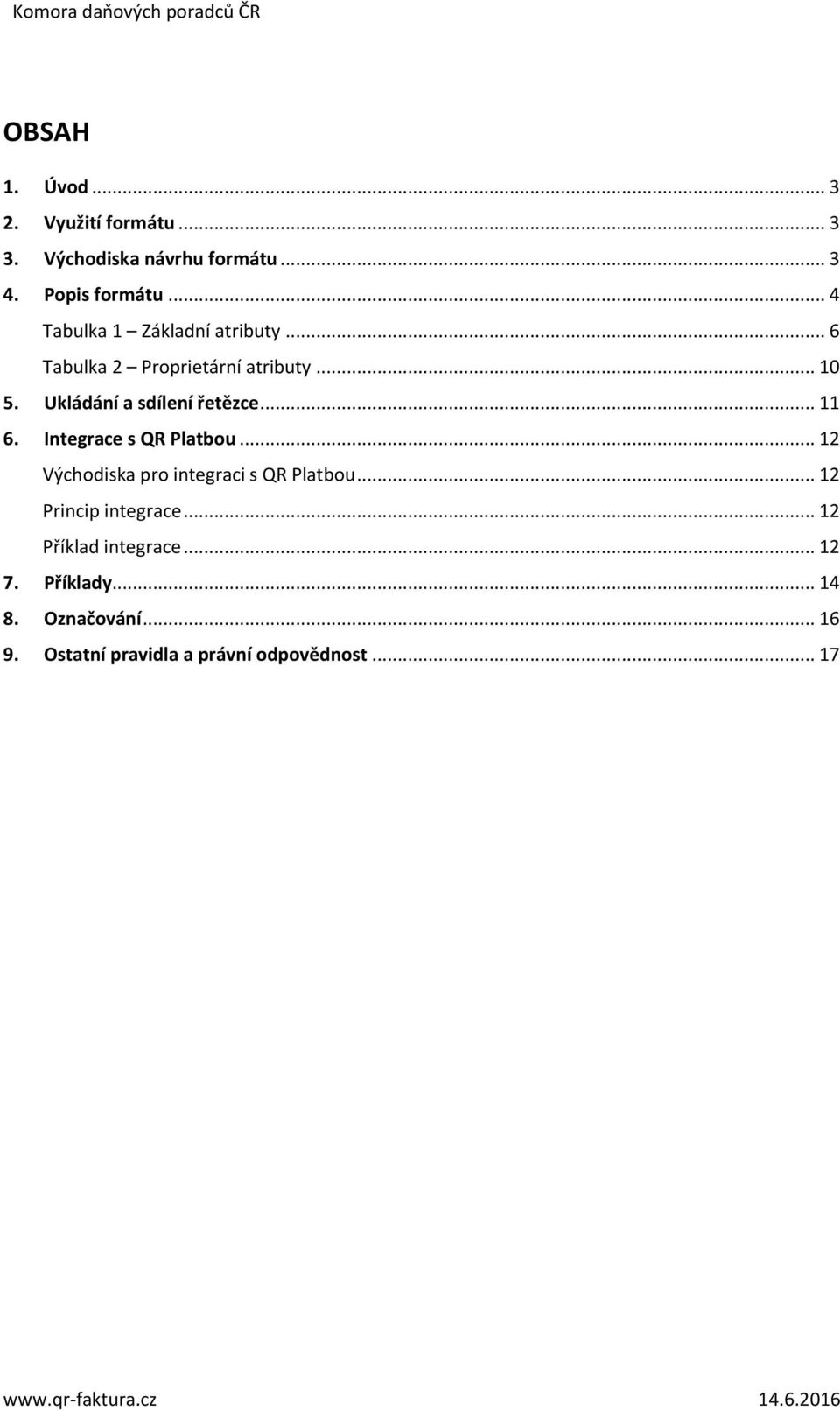 Ukládání a sdílení řetězce... 11 6. Integrace s QR Platbou... 12 Východiska pro integraci s QR Platbou.