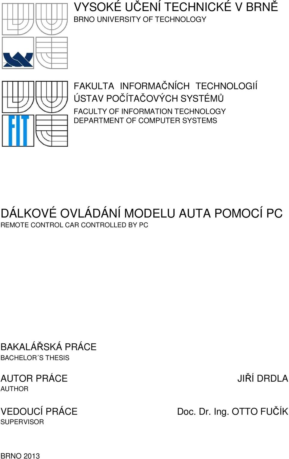 DÁLKOVÉ OVLÁDÁNÍ MODELU AUTA POMOCÍ PC REMOTE CONTROL CAR CONTROLLED BY PC BAKALÁŘSKÁ PRÁCE