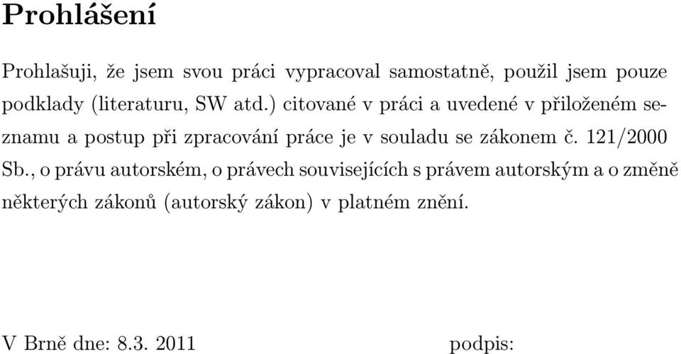 ) citované v práci a uvedené v přiloženém seznamu a postup při zpracování práce je v souladu se