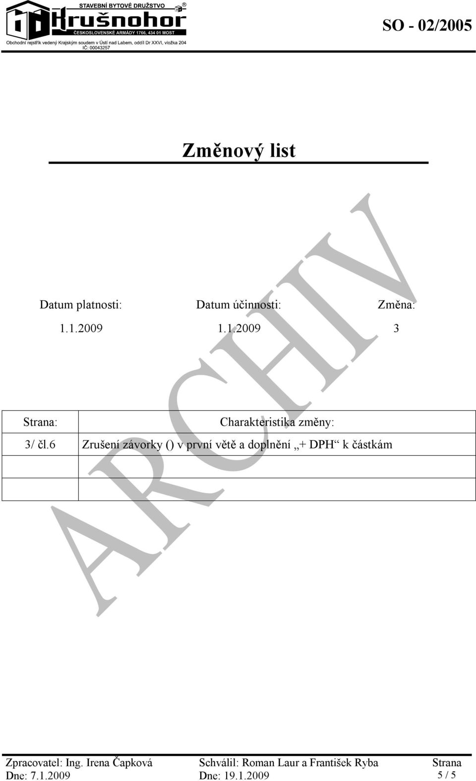 1.2009 1.1.2009 3 Strana: Charakteristika změny: 3/ čl.