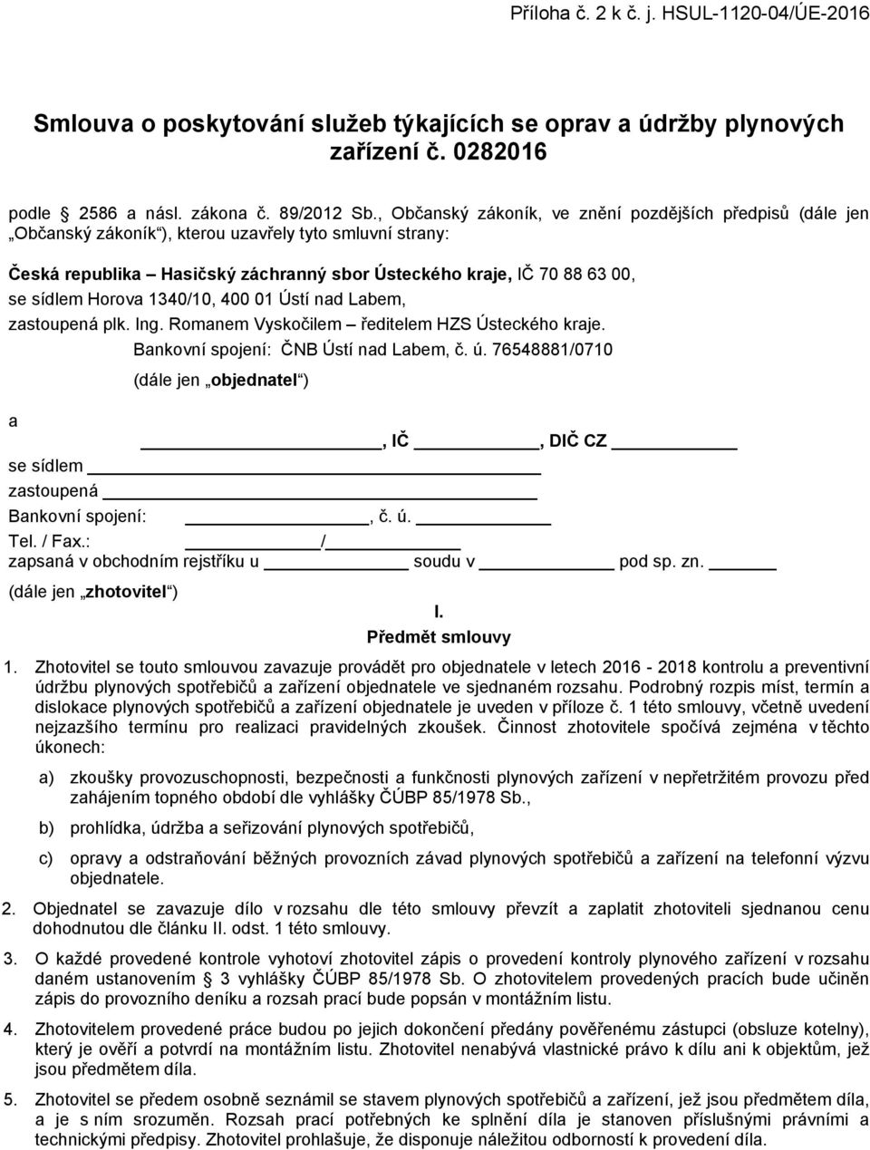 Horova 1340/10, 400 01 Ústí nad Labem, zastoupená plk. Ing. Romanem Vyskočilem ředitelem HZS Ústeckého kraje. Bankovní spojení: ČNB Ústí nad Labem, č. ú.