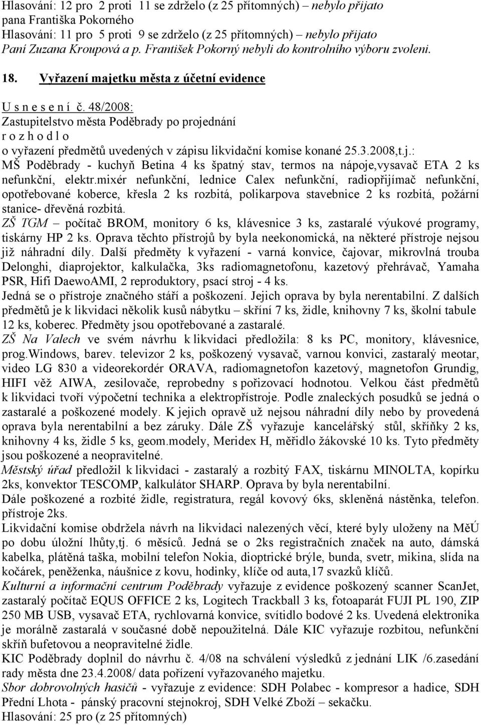 48/2008: r o z h o d l o o vyřazení předmětů uvedených v zápisu likvidační komise konané 25.3.2008,t.j.