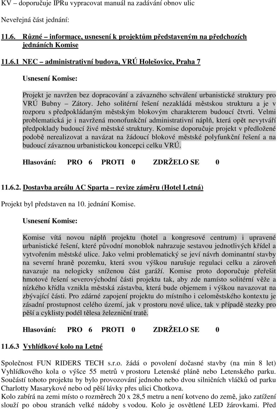 1 NEC administrativní budova, VRÚ Holešovice, Praha 7 Projekt je navržen bez dopracování a závazného schválení urbanistické struktury pro VRÚ Bubny Zátory.