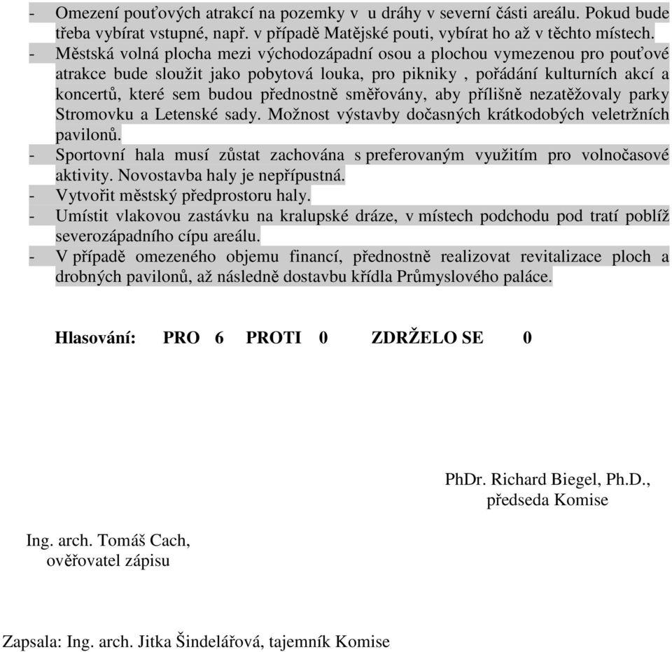 směřovány, aby přílišně nezatěžovaly parky Stromovku a Letenské sady. Možnost výstavby dočasných krátkodobých veletržních pavilonů.