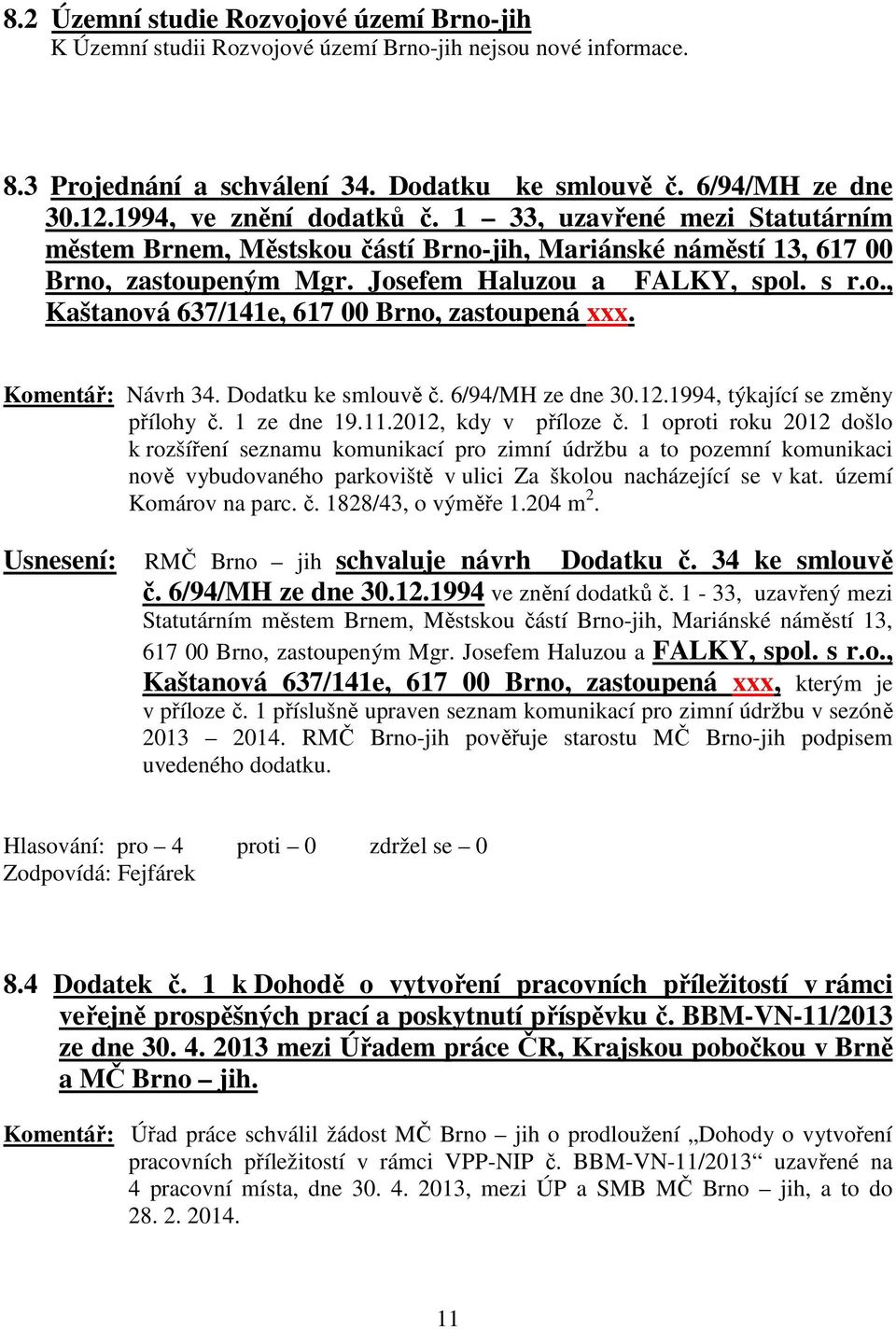 Komentář: Návrh 34. Dodatku ke smlouvě č. 6/94/MH ze dne 30.12.1994, týkající se změny přílohy č. 1 ze dne 19.11.2012, kdy v příloze č.