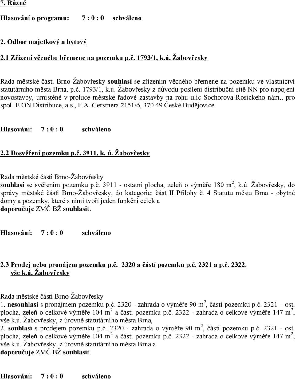 Žabovřesky z důvodu posílení distribuční sítě NN pro napojení novostavby, umístěné v proluce městské řadové zástavby na rohu ulic Sochorova-Rosického nám., pro spol. E.ON Distribuce, a.s., F.A.