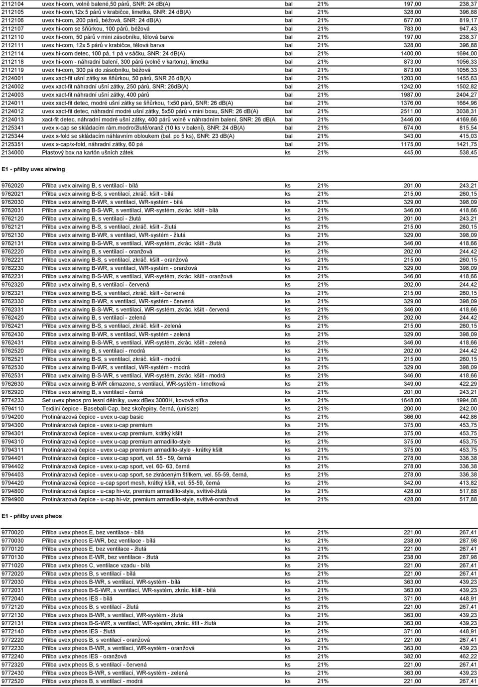 2112111 uvex hi-com, 12x 5 párů v krabičce, tělová barva bal 21% 328,00 396,88 2112114 uvex hi-com detec, 100 pá, 1 pá v sáčku, SNR: 24 db(a) bal 21% 1400,00 1694,00 2112118 uvex hi-com - náhradní