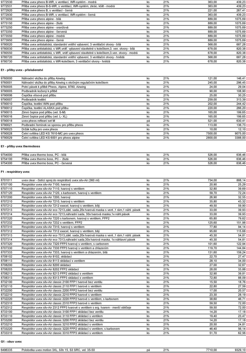 Přilba uvex pheos alpine - bílá ks 21% 889,00 1075,69 9773150 Přilba uvex pheos alpine - žlutá ks 21% 889,00 1075,69 9773250 Přilba uvex pheos alpine - oranžová ks 21% 889,00 1075,69 9773350 Přilba