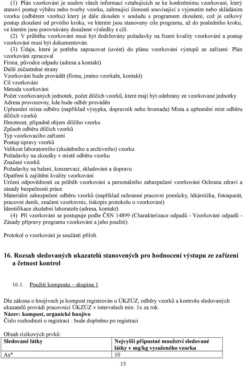 kterém jsou porovnávány dosažené výsledky s cíli. (2) V průběhu vzorkování musí být dodržovány požadavky na řízení kvality vzorkování a postup vzorkování musí být dokumentován.