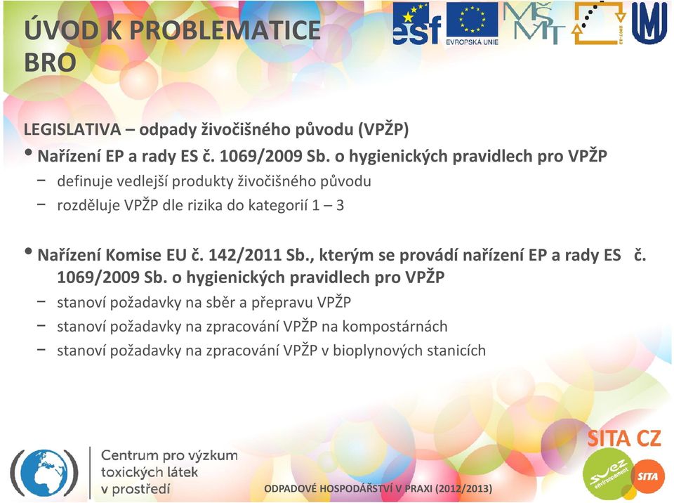 142/2011 Sb., kterým se rovádí nařízení EP a rady ES č. N ří í K i EU č 142/2011 Sb kt ý ádí ří í EP d ES č 1069/2009 Sb.