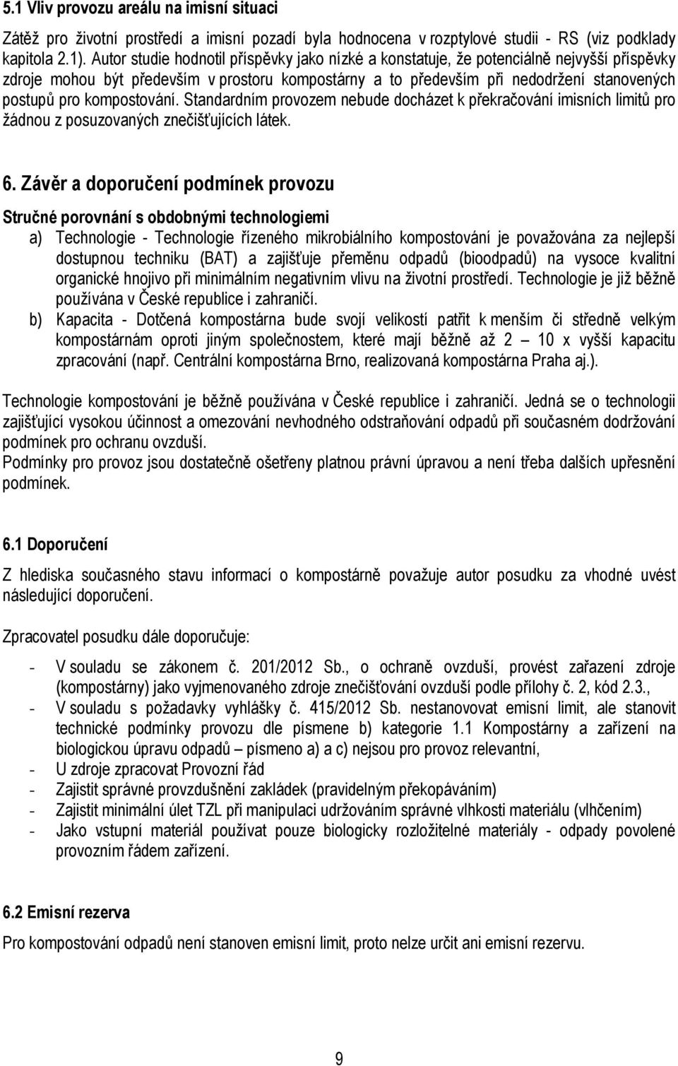 kompostování. Standardním provozem nebude docházet k překračování imisních limitů pro žádnou z posuzovaných znečišťujících látek. 6.