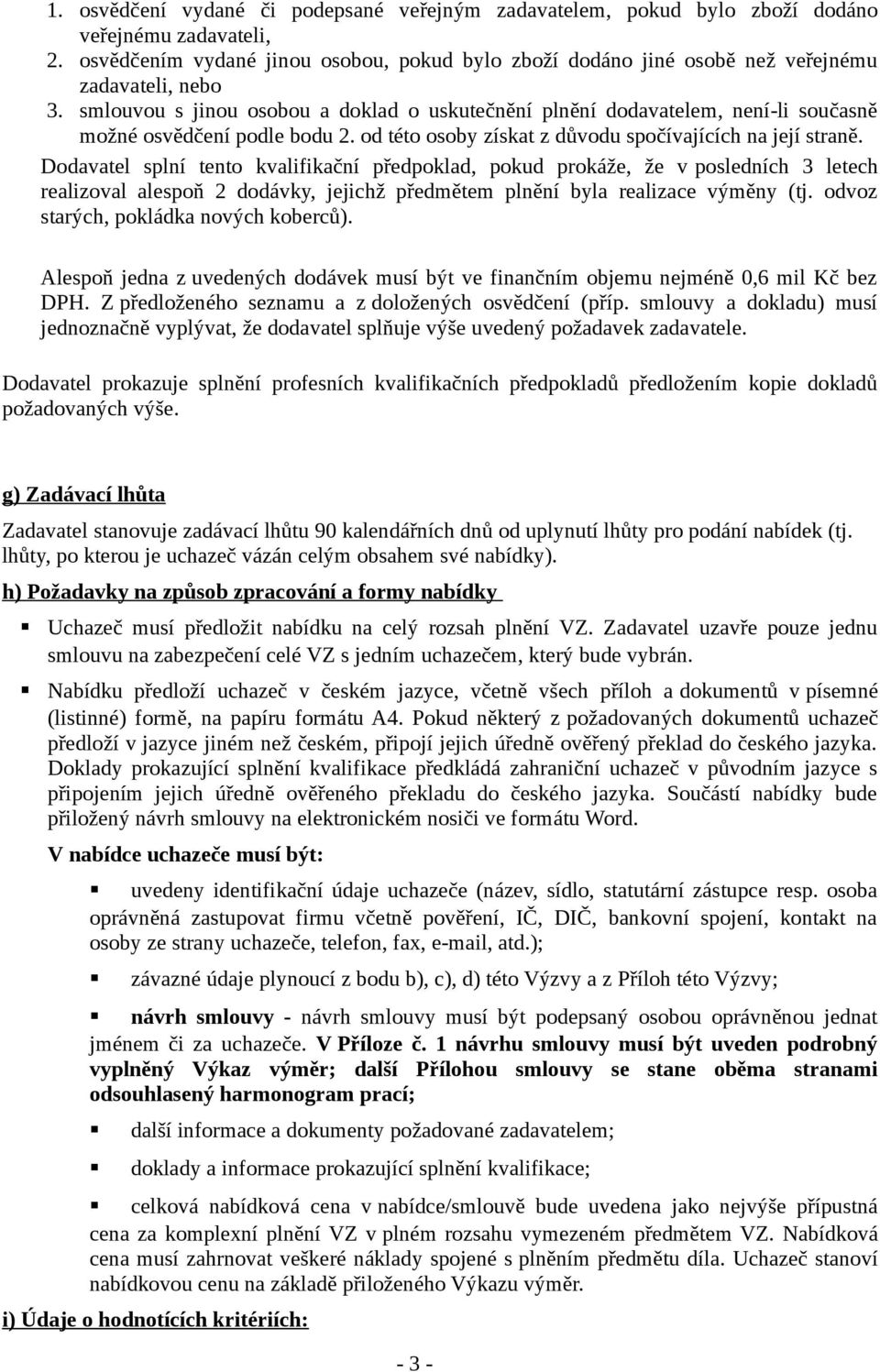 smlouvou s jinou osobou a doklad o uskutečnění plnění dodavatelem, není-li současně možné osvědčení podle bodu 2. od této osoby získat z důvodu spočívajících na její straně.