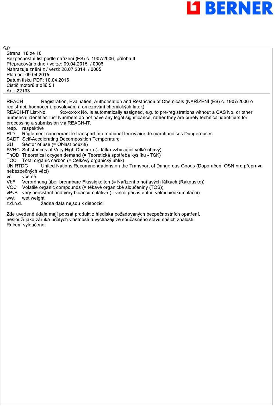 or other numerical identifier. List Numbers do not have any legal significance, rather they are purely technical identifiers for processing a submission via REACH-IT. resp.