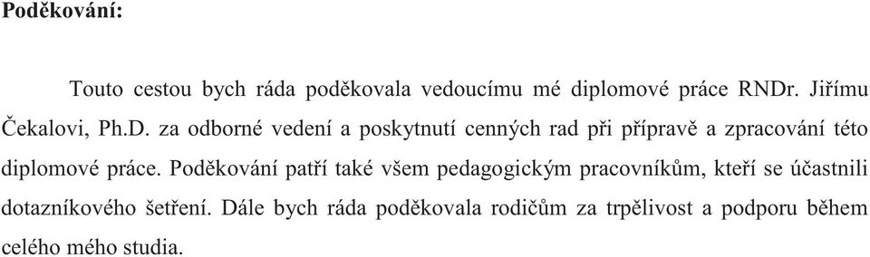 za odborné vedení a poskytnutí cenných rad pi píprav a zpracování této diplomové práce.