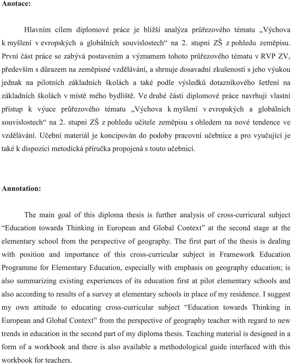 školách a také podle výsledk dotazníkového šetení na základních školách v míst mého bydlišt.