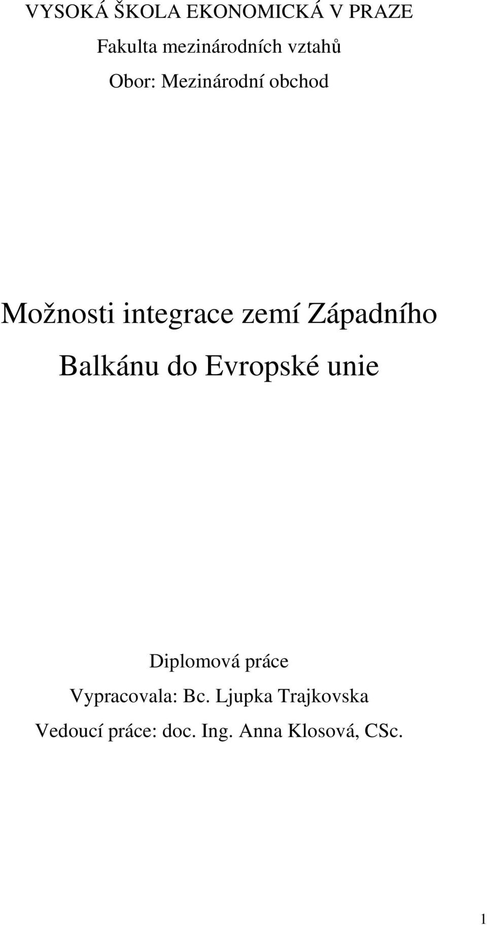 Balkánu do Evropské unie Diplomová práce Vypracovala: Bc.