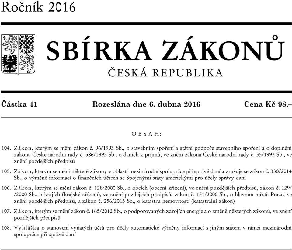 , ve znění pozdějších předpisů 105. Zákon, kterým se mění některé zákony v oblasti mezinárodní spolupráce při správě daní a zrušuje se zákon č. 330/2014 Sb.