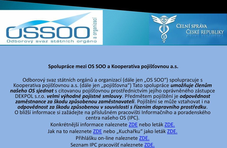 r.o. velmi výhodné pojistné smlouvy. Předmětem pojištění je odpovědnost zaměstnance za škodu způsobenou zaměstnavateli.