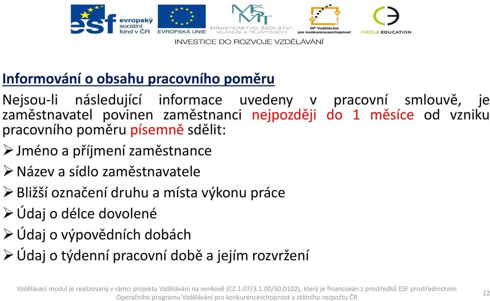 sdělit: Jméno a příjmení zaměstnance Název a sídlo zaměstnavatele Bližší označení druhu a místa