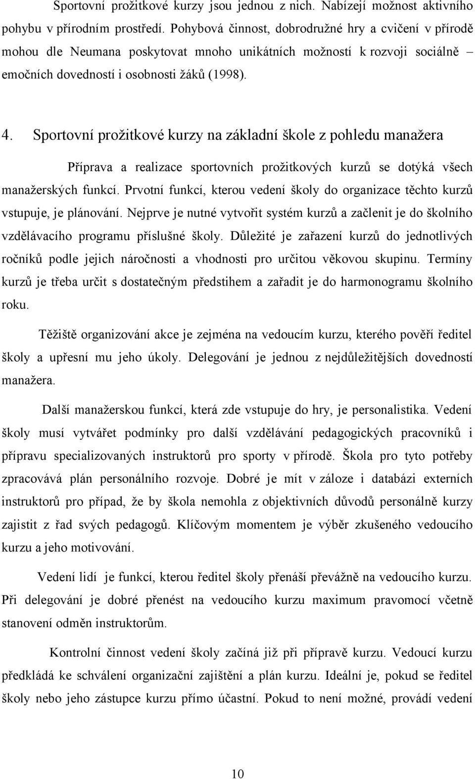 Sportovní prožitkové kurzy na základní škole z pohledu manažera Příprava a realizace sportovních prožitkových kurzů se dotýká všech manažerských funkcí.