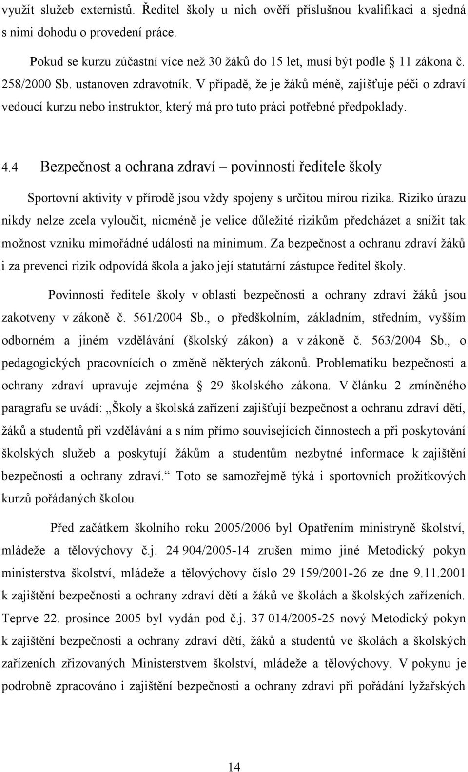 4 Bezpečnost a ochrana zdraví povinnosti ředitele školy Sportovní aktivity v přírodě jsou vždy spojeny s určitou mírou rizika.