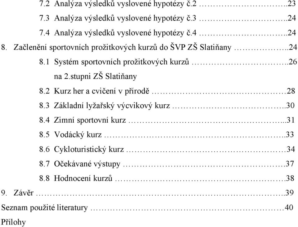 .26 na 2.stupni ZŠ Slatiňany 8.2 Kurz her a cvičení v přírodě 28 8.3 Základní lyžařský výcvikový kurz..30 8.4 Zimní sportovní kurz.