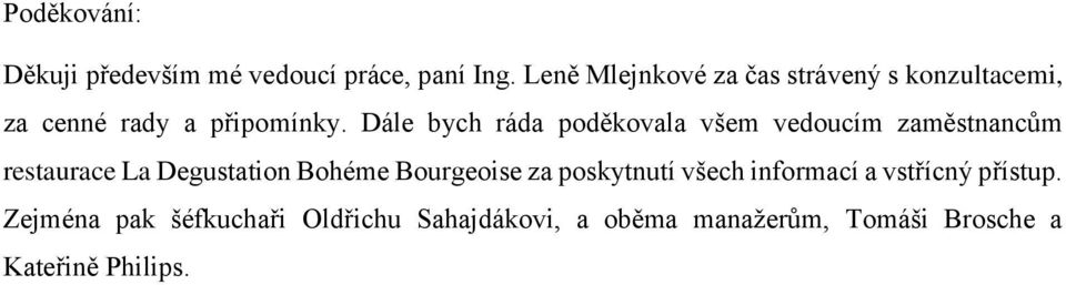 Dále bych ráda poděkovala všem vedoucím zaměstnancům restaurace La Degustation Bohéme