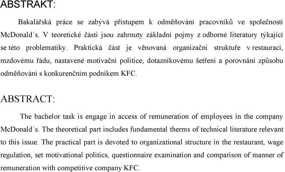 ABSTRACT: The bachelor task is engage in access of remuneration of employees in the company McDonald s. The theoretical part includes fundamental therms of technical literature relevant to this issue.
